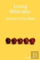 Living Biblically: Women In The Bible
