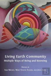 Living Earth Community: Multiple Ways Of Being And Knowing