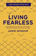 Living Fearless Â€“ Exchanging The Lies Of The World For The Liberating Truth Of God