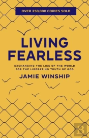Living Fearless Â€“ Exchanging The Lies Of The World For The Liberating Truth Of God