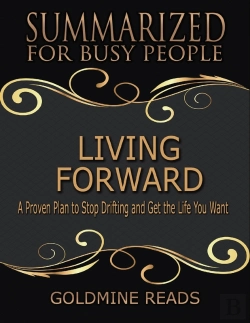 Bertrand.pt - Living Forward - Summarized For Busy People: A Proven Plan To Stop Drifting And Get The Life You Want