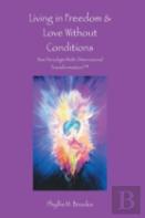 Living In Freedom & Love Without Conditions