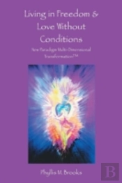 Living In Freedom & Love Without Conditions