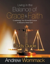 Living In The Balance Of Grace And Faith Study Guide