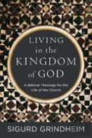 Living In The Kingdom Of God Â€“ A Biblical Theology For The Life Of The Church