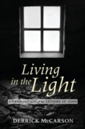 Living In The Light: An Exposition Of The Letters Of John