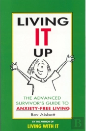 Living It Up: The Advanced Survivor'S Guide To Anxiety-Free Living