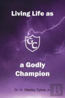 Living Life As A Godly Champion