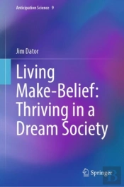 Living Make-Belief: Thriving In A Dream Society