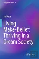 Living Make-Belief: Thriving In A Dream Society