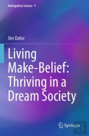 Living Make-Belief: Thriving In A Dream Society