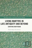 Living Martyrs In Late Antiquity And Beyond