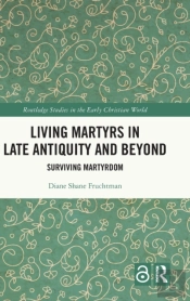 Living Martyrs In Late Antiquity And Beyond