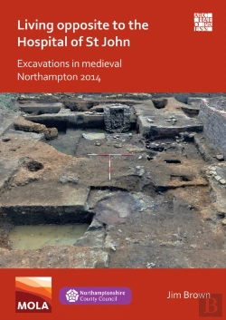 Bertrand.pt - Living Opposite To The Hospital Of St John: Excavations In Medieval Northampton 2014