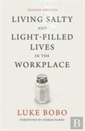 Living Salty And Light-Filled Lives In The Workplace, Second Edition