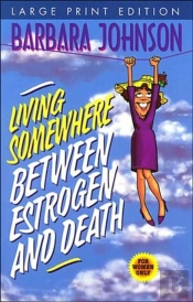 Living Somewhere Between Estrogen And Death-Large Print Version