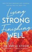 Living Strong, Finishing Well Â€“ How To Keep Growing And Learning For The Rest Of Your Life