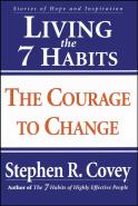 Living The 7 Habits: The Courage To Change