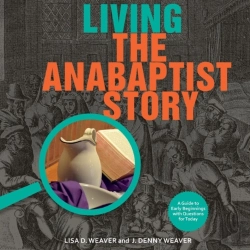 Bertrand.pt - Living The Anabaptist Story: A Guide To Early Beginnings With Questions For Today