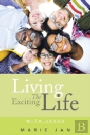 Living The Exciting Life: With Jesus