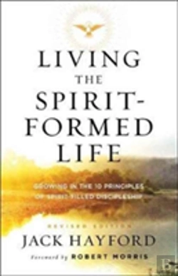 Bertrand.pt - Living The Spiritâ€“Formed Life Â€“ Growing In The 10 Principles Of Spiritâ€“Filled Discipleship