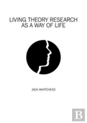 Living Theory Research As A Way Of Life
