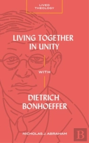 Living Together In Unity With Dietrich Bonhoeffer