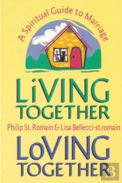 Living Together, Loving Together: A Spiritual Guide To Marriage