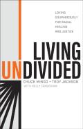 Living Undivided Â€“ Loving Courageously For Racial Healing And Justice