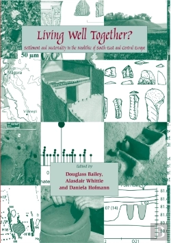 Bertrand.pt - Living Well Together? Settlement And Materiality In The Neolithic Of South-East And Central Europe