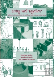 Living Well Together? Settlement And Materiality In The Neolithic Of South-East And Central Europe