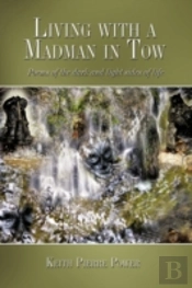 Living With A Madman In Tow: Poems Of Th