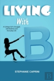Living With B: A College Girl'S Struggle