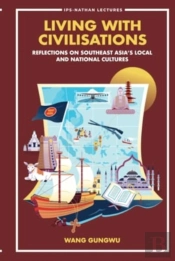 Living With Civilisations: Reflections On Southeast Asia'S Local And National Cultures