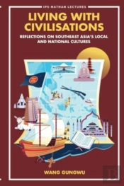 Living With Civilisations: Reflections On Southeast Asia'S Local And National Cultures