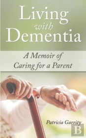 Living With Dementia A Memoir Of Caring For A Parent