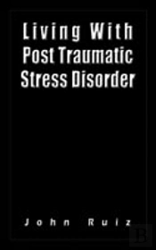 Living With Post Traumatic Stress Disorder
