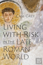 Living With Risk In The Late Roman World