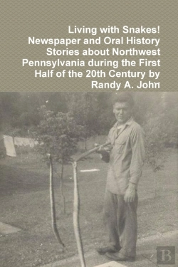 Bertrand.pt - Living With Snakes! Newspaper And Oral History Stories About Northwest Pennsylvania During The First Half Of The 20th Century By Randy A. John