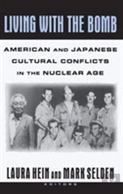 Living With The Bomb: American And Japanese Cultural Conflicts In The Nuclear Age