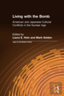 Living With The Bomb: American And Japanese Cultural Conflicts In The Nuclear Age