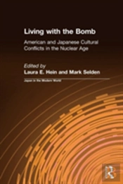 Living With The Bomb: American And Japanese Cultural Conflicts In The Nuclear Age
