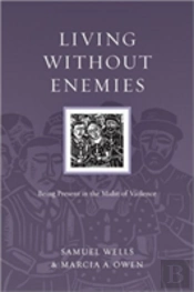 Living Without Enemies Â€“ Being Present In The Midst Of Violence