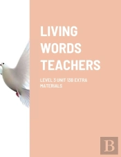 Living Words Teachers Level 3 Unit 13b Extra Materials