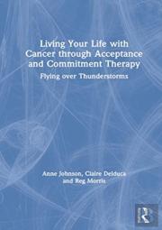 Living Your Life With Cancer Through Acceptance And Commitment Therapy