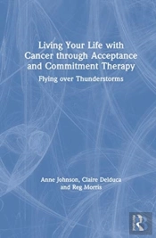 Living Your Life With Cancer Through Acceptance And Commitment Therapy