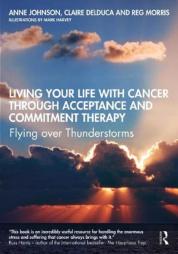 Living Your Life With Cancer Through Acceptance And Commitment Therapy