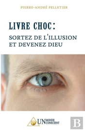 Livre Choc : Sortez De L'Illusion Et Devenez Dieu