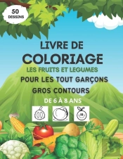 Livre De Coloriage Les Fruits Et Legumes Pour Les Tout Garcons, Gros Contours, De 6 A 8 Ans