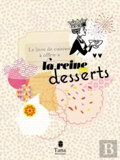 Livre De Cuisine A Offrir A La Reine Des Desser  Reine Des Desserts